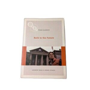 Back to the Future (BFI Film Classics) by Andrew Shail & Robin Stoate